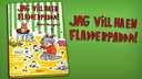 Jag vill ha en fladderpadda!