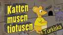 Katten, musen, tiotusen - turkiska