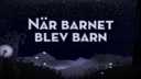 När barnet blev barn