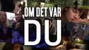 Om det var du