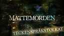 Mattemorden - teckenspråkstolkat
