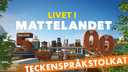 Livet i Mattelandet - teckenspråkstolkat