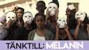 Tänk till - Melanin
