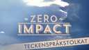 Zero Impact - teckenspråkstolkat