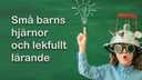 UR Samtiden - Små barns hjärnor och lekfullt lärande