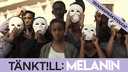 Tänk till - Melanin - teckenspråkstolkat