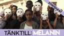 Tänk till - Melanin - syntolkat