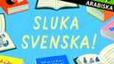 Sluka svenska! - arabiska