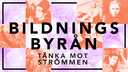 Bildningsbyrån - tänka mot strömmen