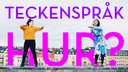 Teckenspråk hur?