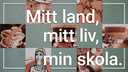 Mitt land, mitt liv, min skola