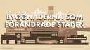 Byggnaderna som förändrade staden