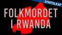 Folkmordet i Rwanda - syntolkat
