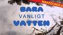 Bara vanligt vatten - makedonska